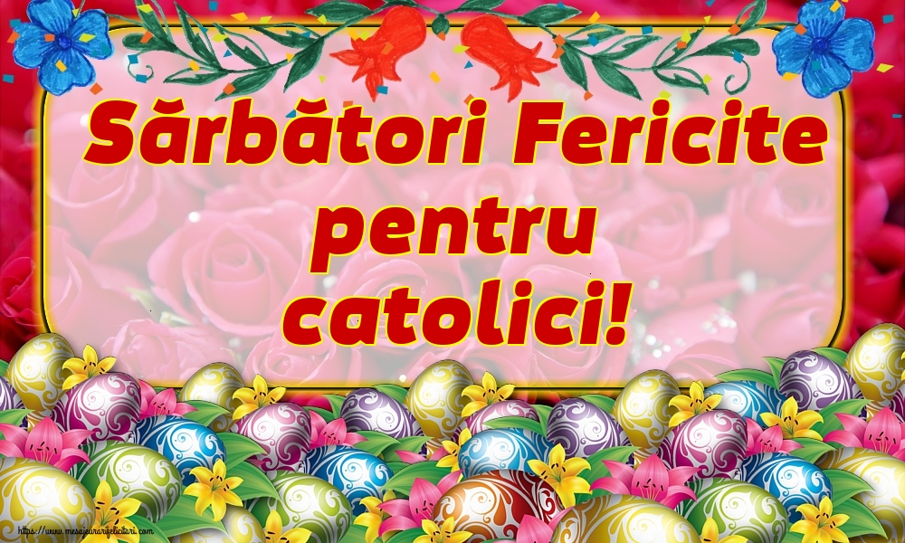 Felicitari de Paștele Catolic - Sărbători Fericite pentru catolici! - mesajeurarifelicitari.com