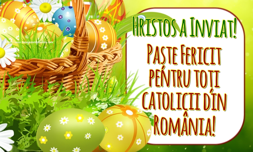 Felicitari de Paștele Catolic - Hristos a Inviat! Paște Fericit pentru toți catolicii din România! - mesajeurarifelicitari.com