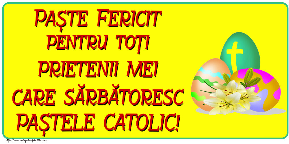 Felicitari de Paștele Catolic - Paște Fericit pentru toți prietenii mei care sărbătoresc PAȘTELE CATOLIC! ~ ouă cu cruce - mesajeurarifelicitari.com