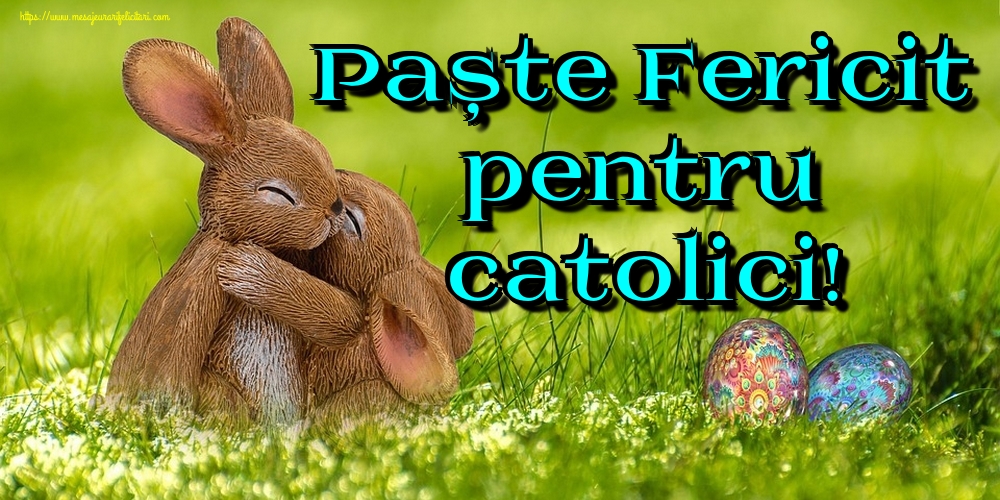 Paște Fericit pentru catolici!