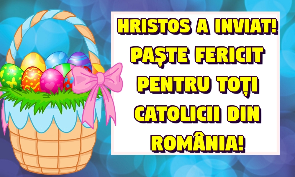 Felicitari de Paștele Catolic - Hristos a Inviat! Paște Fericit pentru toți catolicii din România! - mesajeurarifelicitari.com