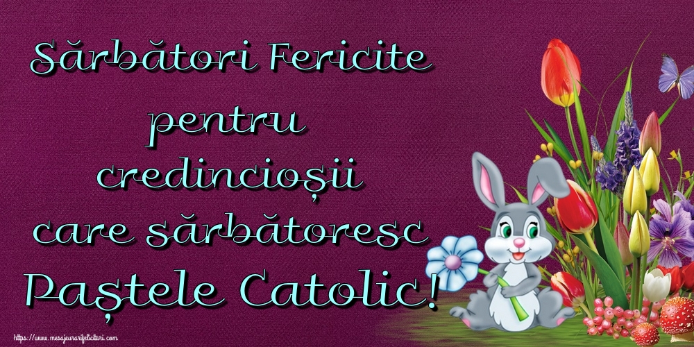 Sărbători Fericite pentru credincioșii care sărbătoresc Paștele Catolic!