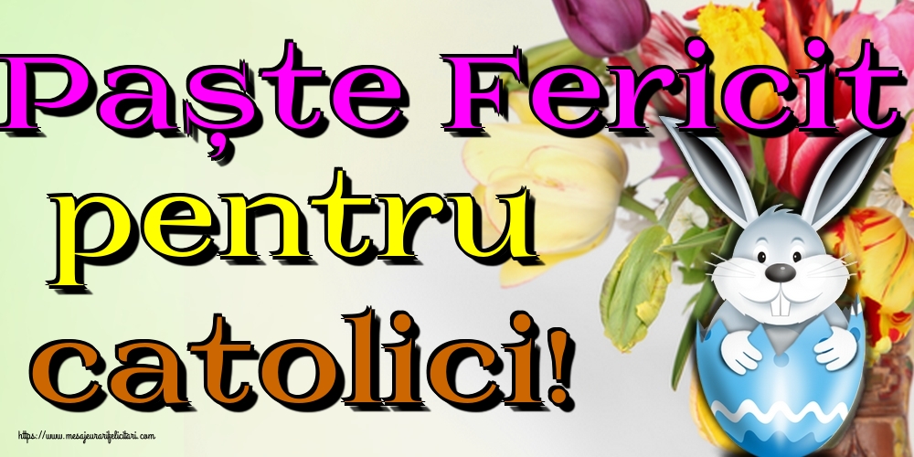 Paște Fericit pentru catolici!