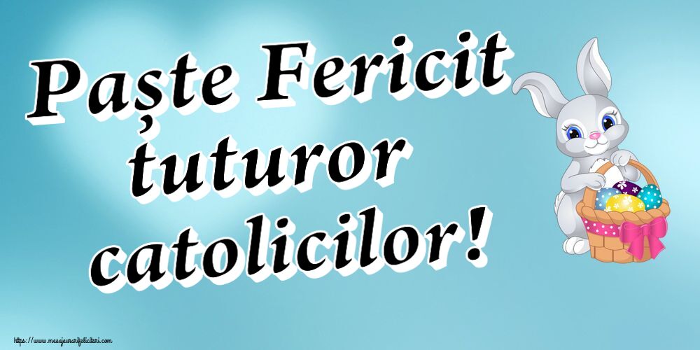 Paște Fericit tuturor catolicilor! ~ iepuraș dragălaș cu un coș de ouă