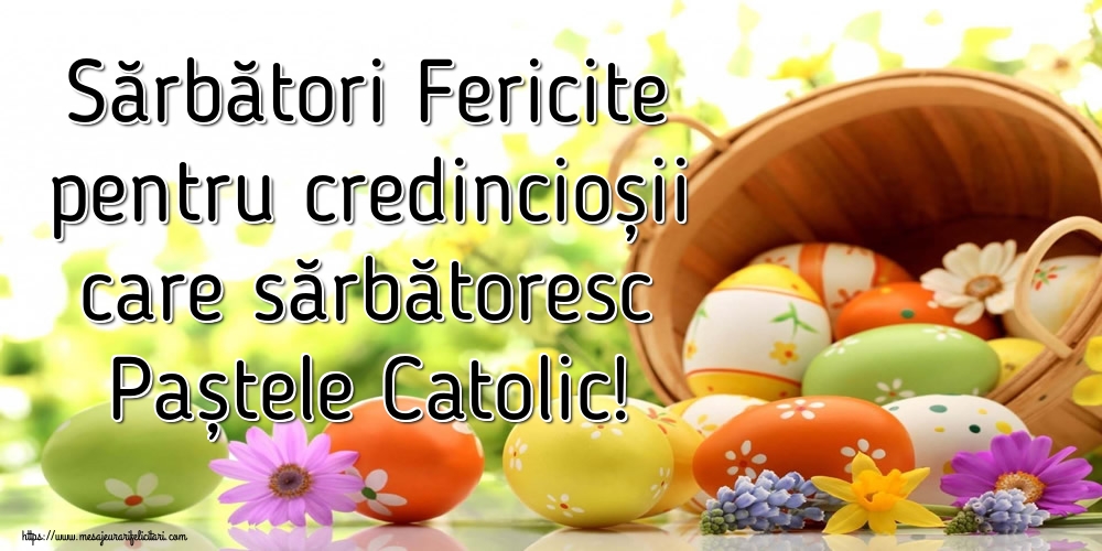 Sărbători Fericite pentru credincioșii care sărbătoresc Paștele Catolic!