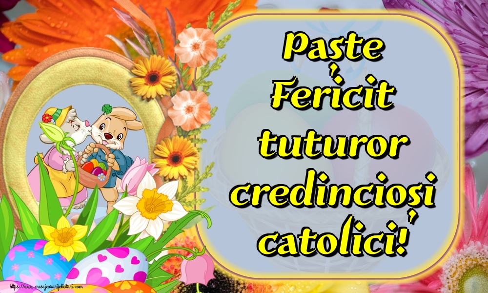 Paște Fericit tuturor credincioși catolici!