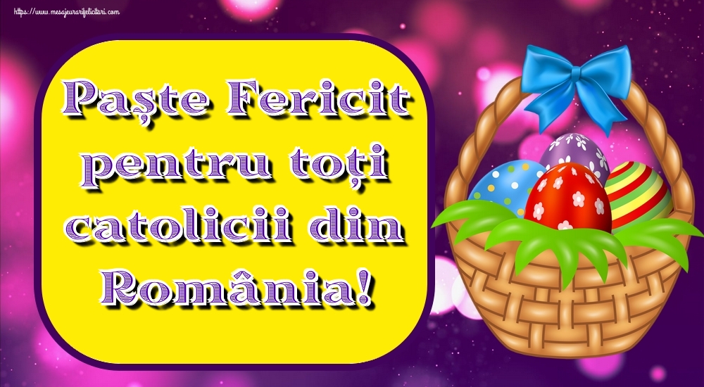 Paște Fericit pentru toți catolicii din România!