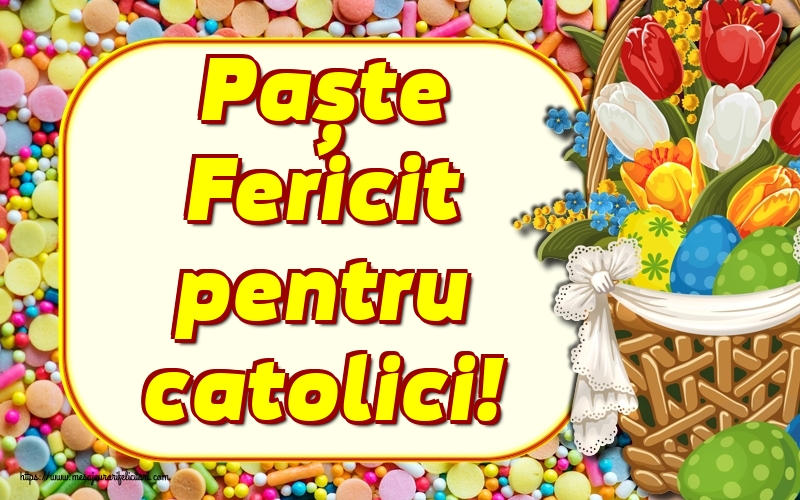 Felicitari de Paștele Catolic - Paște Fericit pentru catolici! - mesajeurarifelicitari.com
