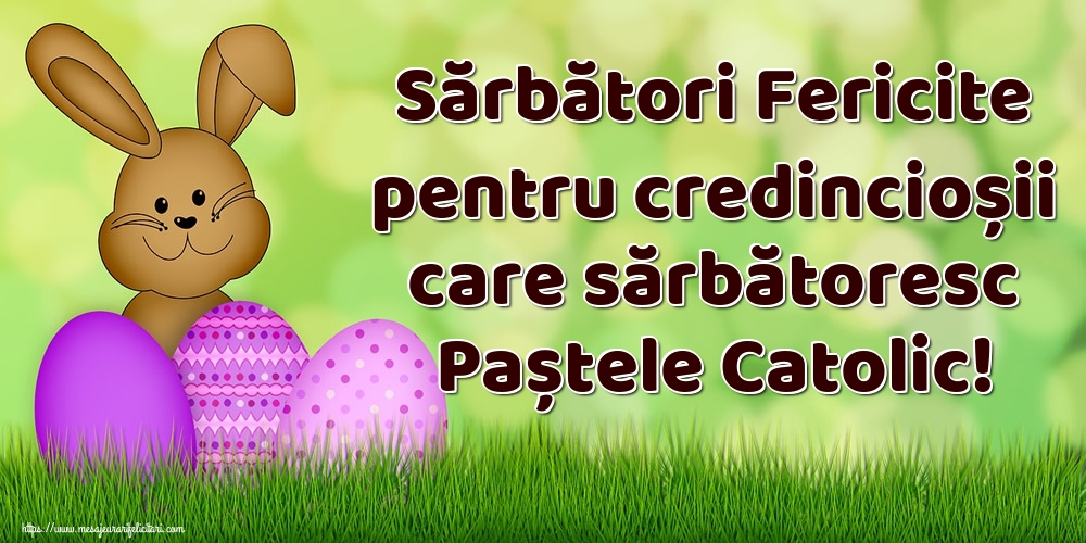 Sărbători Fericite pentru credincioșii care sărbătoresc Paștele Catolic!