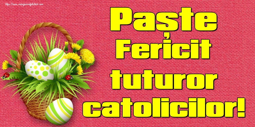 Felicitari de Paștele Catolic - Paște Fericit tuturor catolicilor! - mesajeurarifelicitari.com