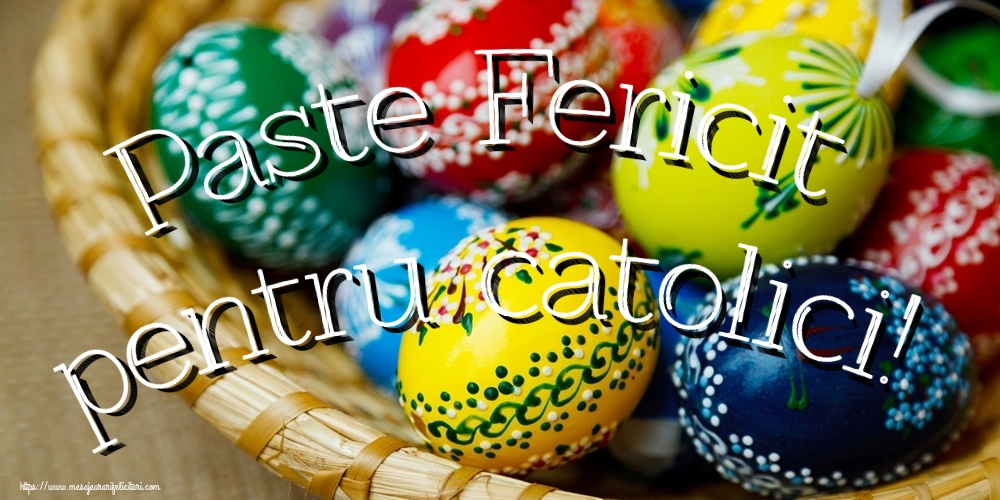 Paste Fericit pentru catolici!