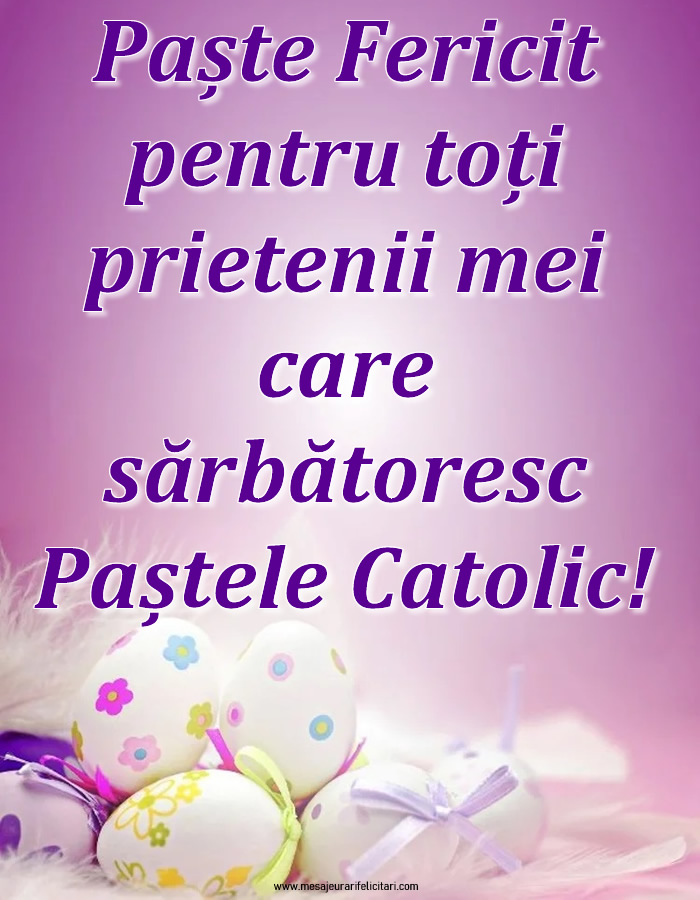 Felicitari de Paștele Catolic - Paște Fericit pentru prietenii mei! - mesajeurarifelicitari.com