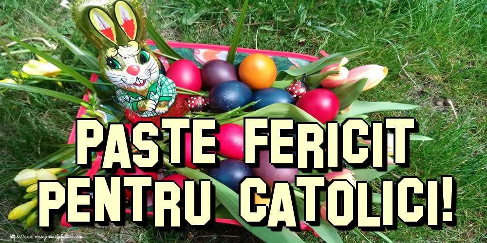 Paste Fericit pentru catolici!