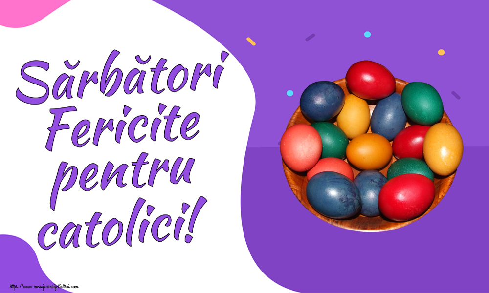 Paștele Catolic Sărbători Fericite pentru catolici! ~ ouă colorate într-un bol