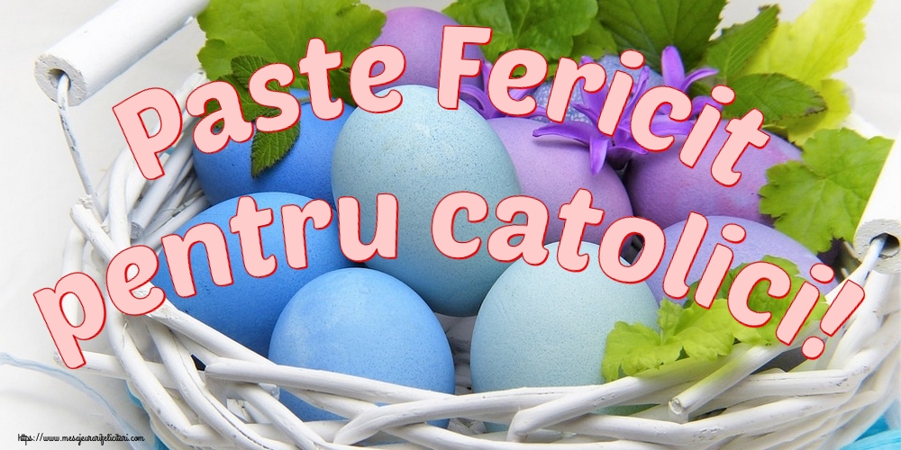Paste Fericit pentru catolici!