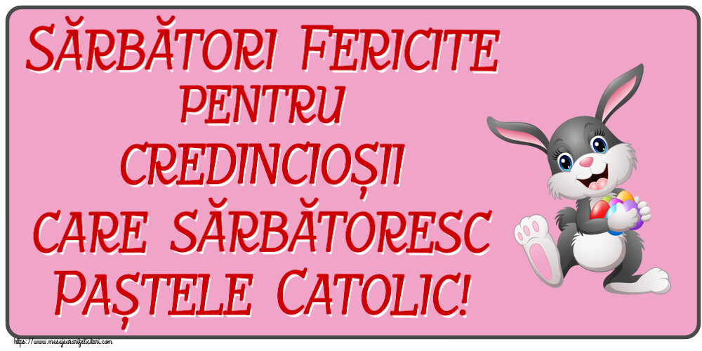 Felicitari de Paștele Catolic - Sărbători Fericite pentru credincioșii care sărbătoresc Paștele Catolic! ~ iepuras vesel cu oua colorate - mesajeurarifelicitari.com