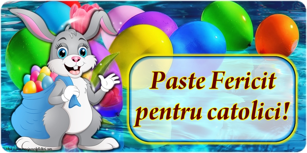 Paste Fericit pentru catolici!