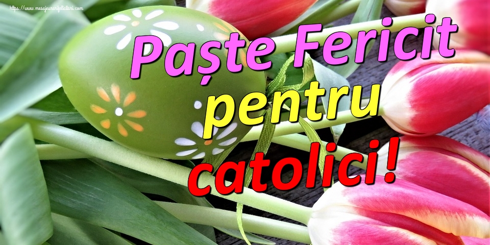 Paște Fericit pentru catolici!
