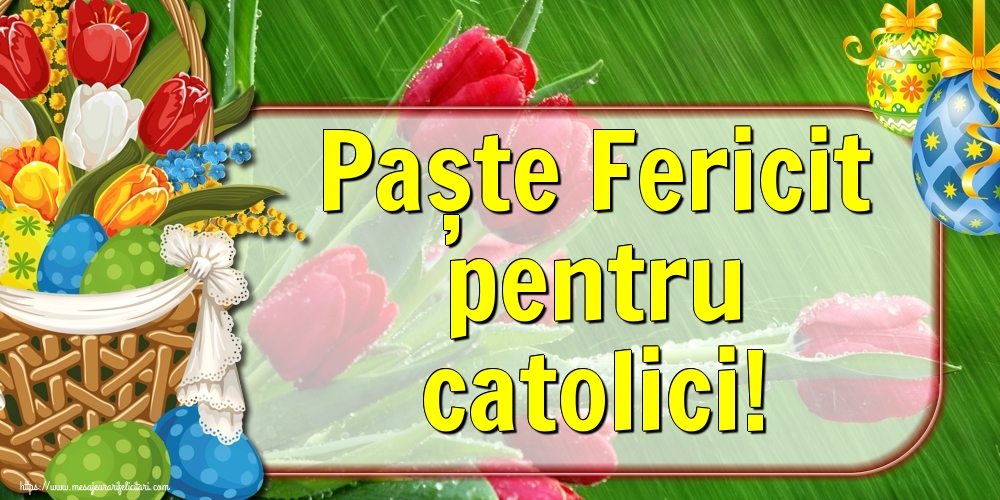 Paște Fericit pentru catolici!