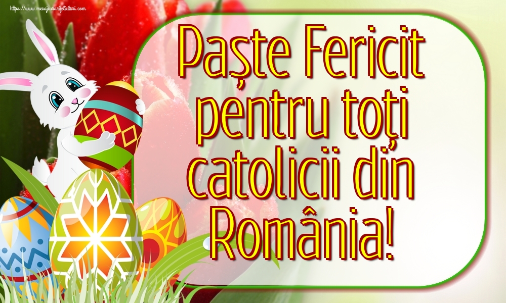 Felicitari de Paștele Catolic - Paște Fericit pentru toți catolicii din România! - mesajeurarifelicitari.com