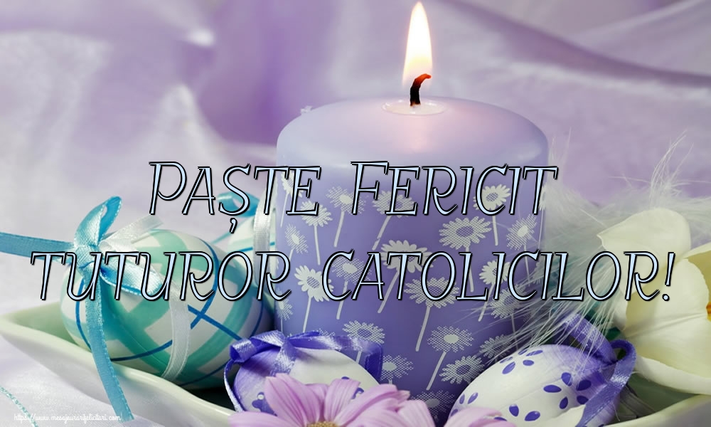 Paște Fericit tuturor catolicilor!