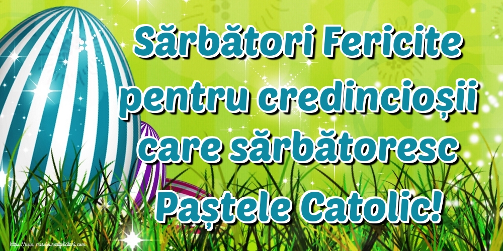 Sărbători Fericite pentru credincioșii care sărbătoresc Paștele Catolic!