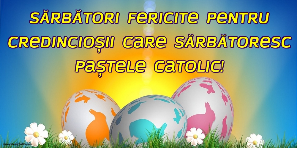 Felicitari de Paștele Catolic - Sărbători fericite pentru catolici!