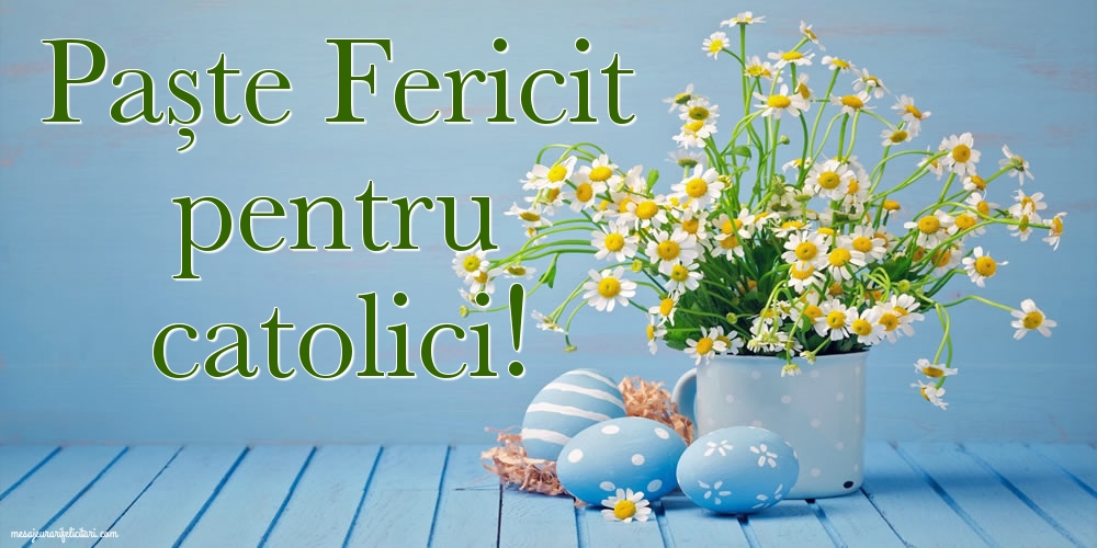 Paște Fericit pentru catolici!