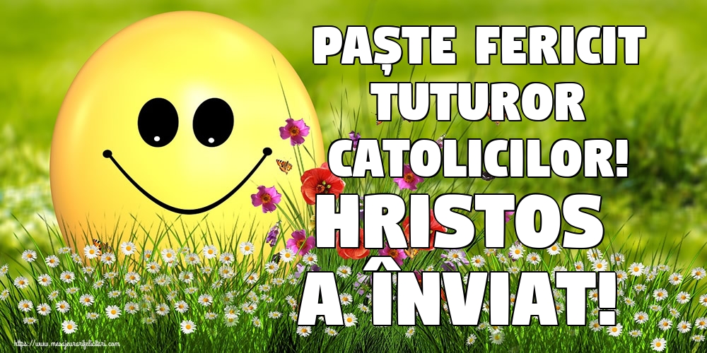 Paște Fericit tuturor catolicilor! Hristos a Înviat!