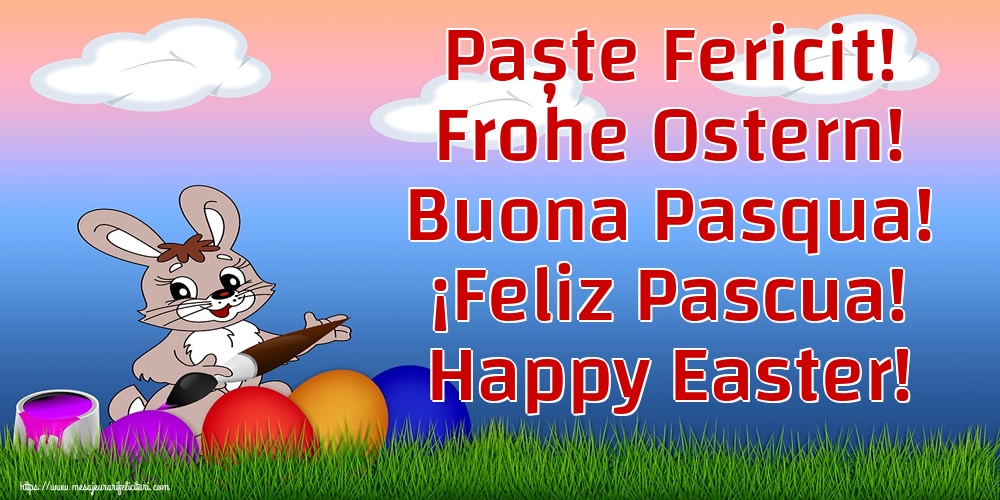 Paște Fericit! Frohe Ostern! Buona Pasqua! ¡Feliz Pascua! Happy Easter!