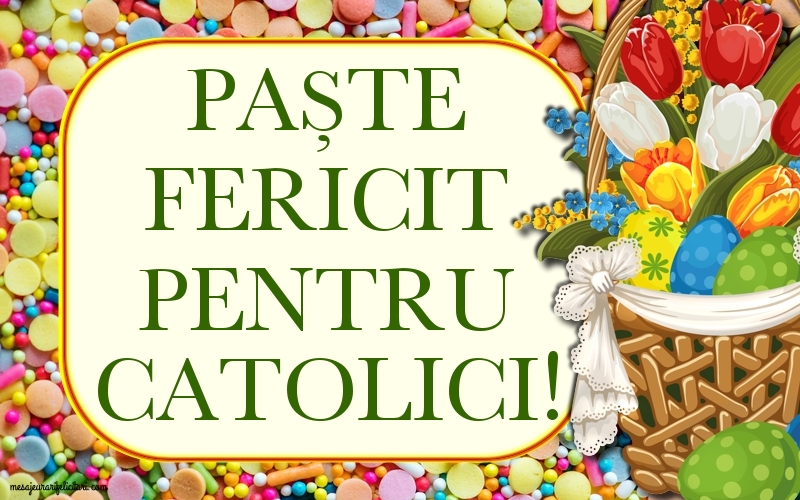 Paștele Catolic Paște Fericit pentru catolici!