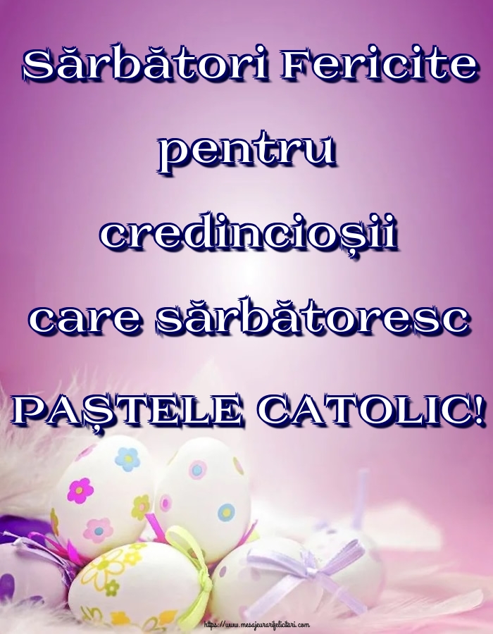 Sărbători Fericite pentru credincioșii care sărbătoresc PAȘTELE CATOLIC!