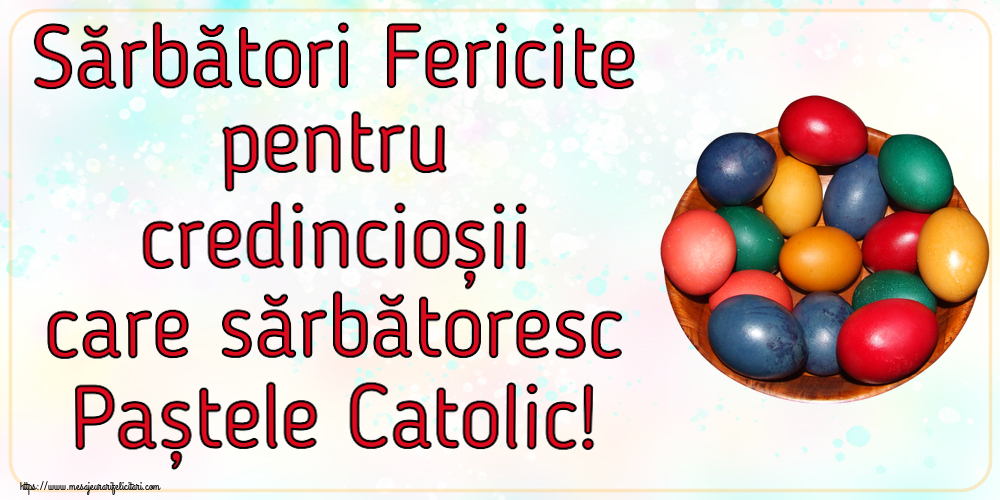 Sărbători Fericite pentru credincioșii care sărbătoresc Paștele Catolic! ~ ouă colorate într-un bol