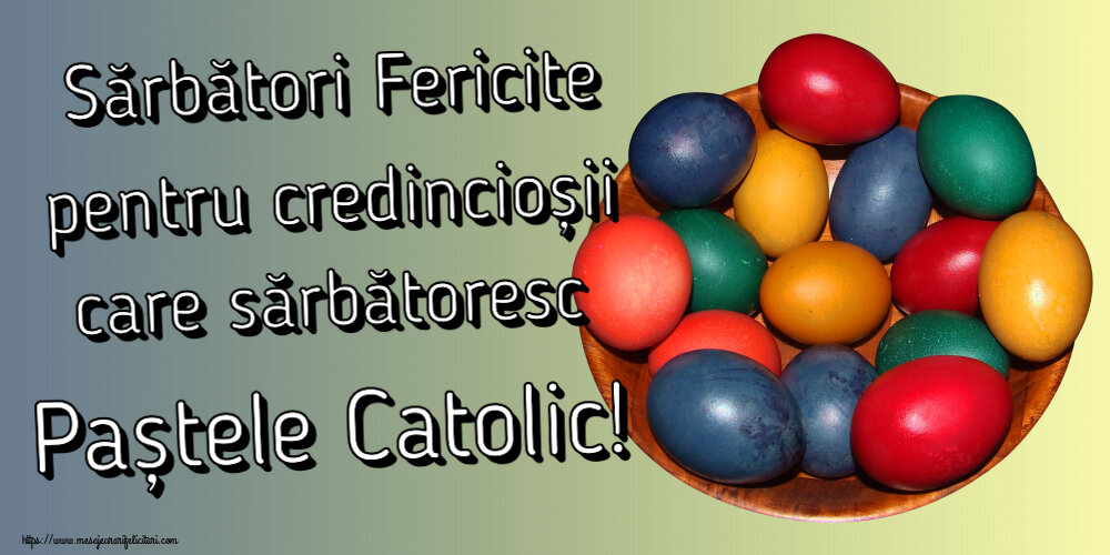 Sărbători Fericite pentru credincioșii care sărbătoresc Paștele Catolic! ~ ouă colorate într-un bol