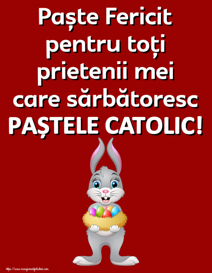 Paștele Catolic Paște Fericit pentru toți prietenii mei care sărbătoresc PAȘTELE CATOLIC! ~ iepuraș cu un coș de ouă