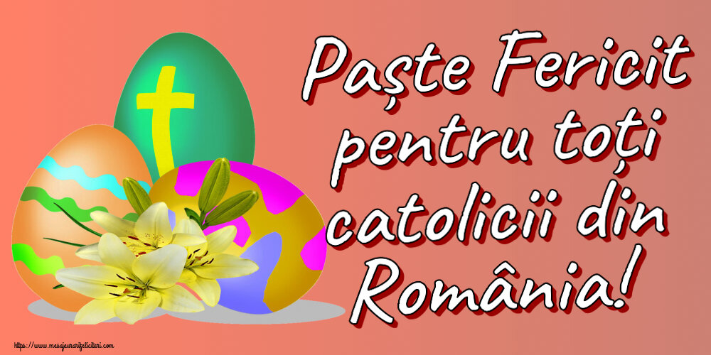 Felicitari de Paștele Catolic cu oua - Paște Fericit pentru toți catolicii din România!