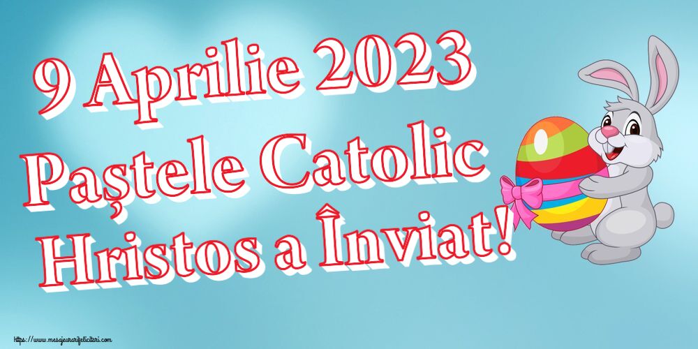 Felicitari de Paștele Catolic - 9 Aprilie 2023 Paștele Catolic Hristos a Înviat! - mesajeurarifelicitari.com