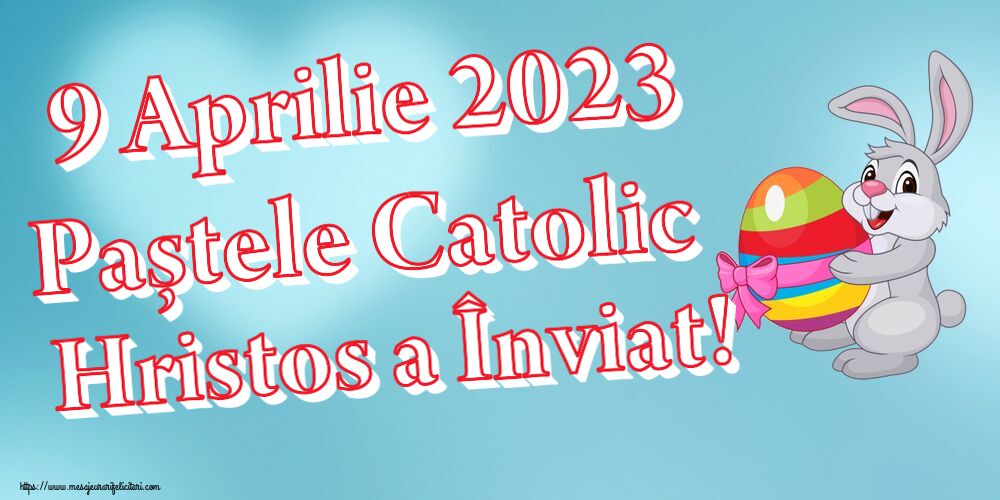 9 Aprilie 2023 Paștele Catolic Hristos a Înviat!
