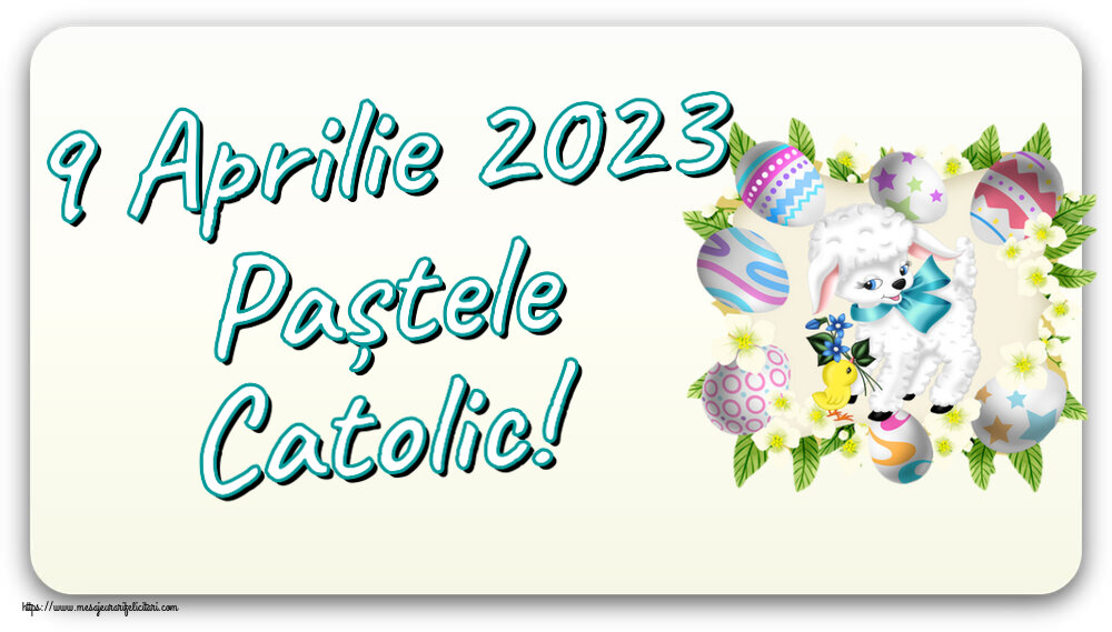 Felicitari de Paștele Catolic - 9 Aprilie 2023 Paștele Catolic! - mesajeurarifelicitari.com