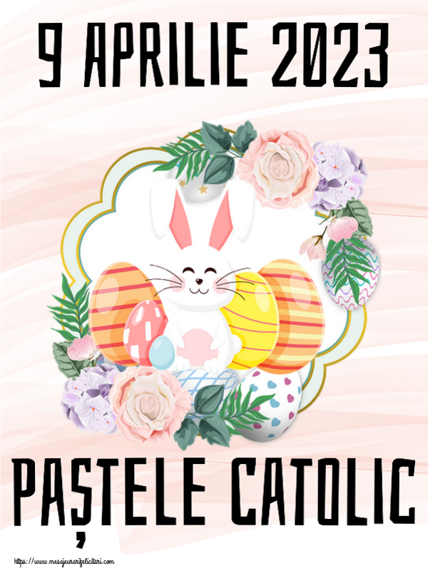 9 Aprilie 2023 Paștele Catolic