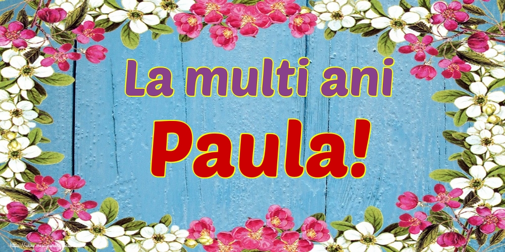 La multi ani Paula!