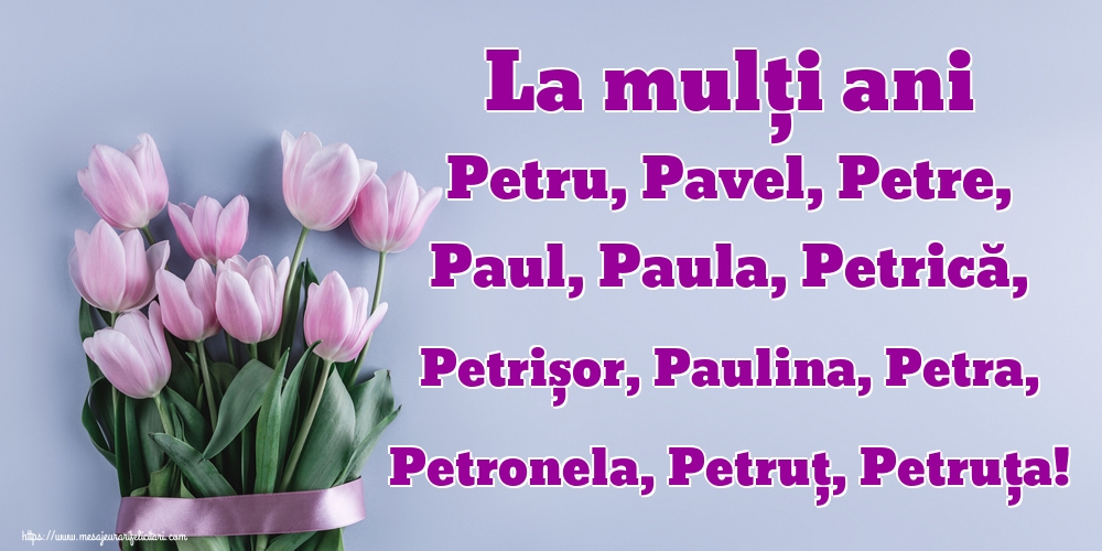 Felicitari de Sfintii Petru si Pavel - La mulți ani Petru, Pavel, Petre, Paul, Paula, Petrică, Petrișor, Paulina, Petra, Petronela, Petruț, Petruța! - mesajeurarifelicitari.com