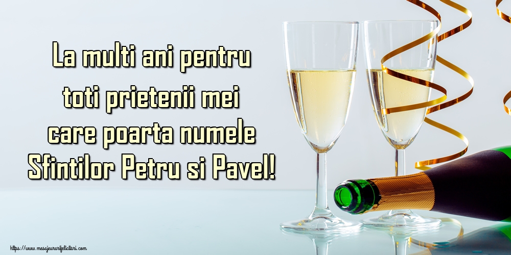 Felicitari de Sfintii Petru si Pavel - La multi ani pentru toti prietenii mei care poarta numele Sfintilor Petru si Pavel! - mesajeurarifelicitari.com