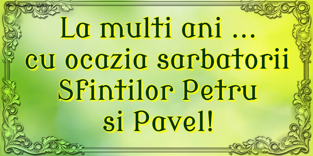 La multi ani ... cu ocazia sarbatorii Sfintilor Petru si Pavel!