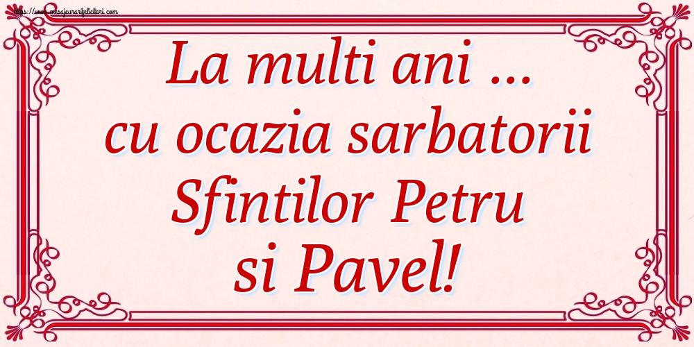 La multi ani ... cu ocazia sarbatorii Sfintilor Petru si Pavel!