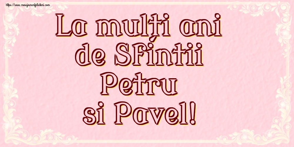 La mulți ani de Sfintii Petru si Pavel!