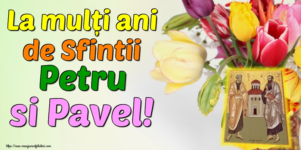 La mulți ani de Sfintii Petru si Pavel!