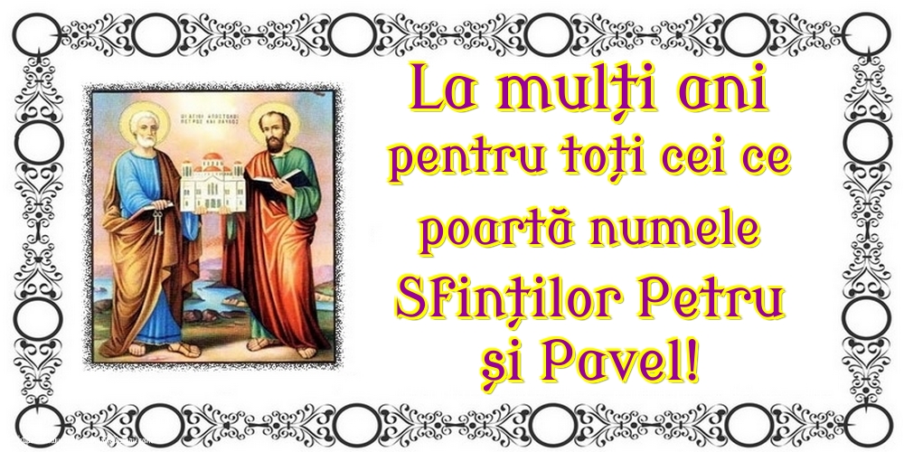 Felicitari de Sfintii Petru si Pavel - La mulți ani pentru toți cei ce poartă numele Sfinților Petru și Pavel! - mesajeurarifelicitari.com