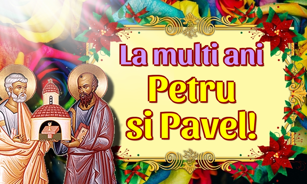 Felicitari de Sfintii Petru si Pavel - La multi ani Petru si Pavel! - mesajeurarifelicitari.com