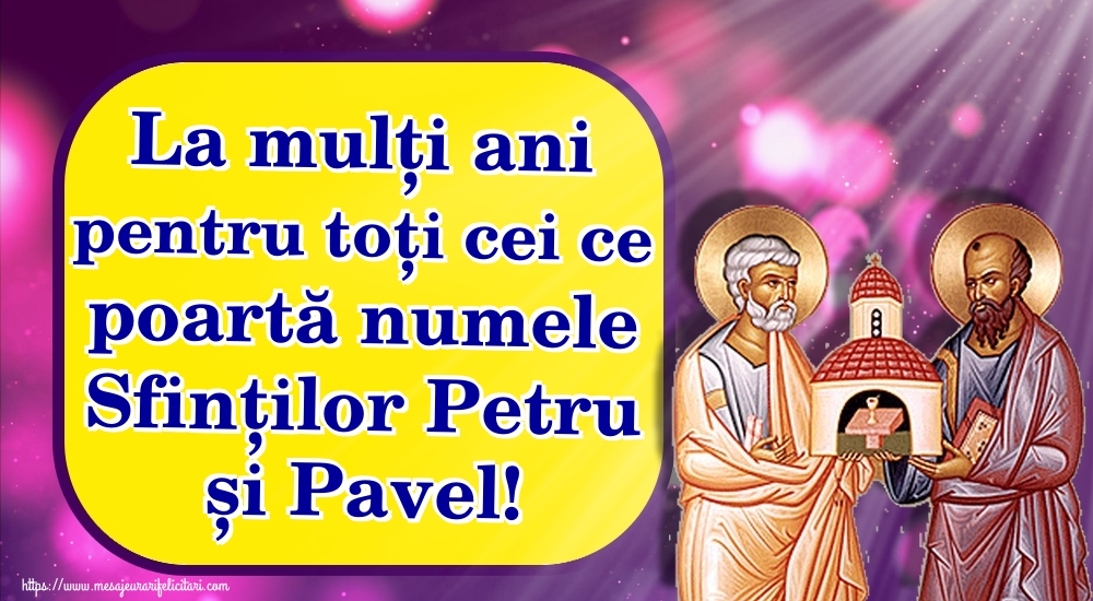 La mulți ani pentru toți cei ce poartă numele Sfinților Petru și Pavel!